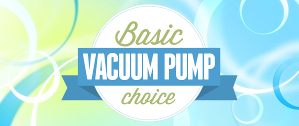 Basic Vacuum Pump Choice