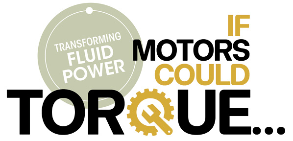 Transforming Fluid Power: If Motors Could Torque…