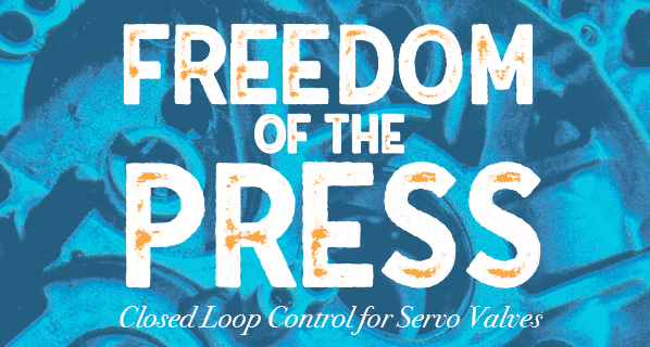 Freedom of the Press: Closed Loop Control for Servo Valves