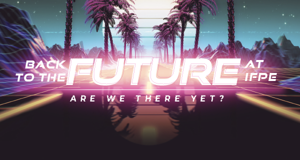 Back to the Future at IFPE: Are We There Yet?