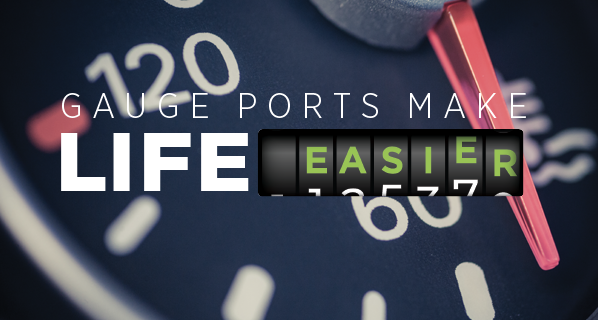 Gauge Ports Make Life Easier