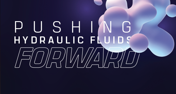 Pushing Hydraulic Fluids Forward