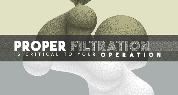Proper Filtration is Critical to Your Operation - Featured