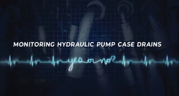Monitoring Hydraulic Pump Case Drain: Yes or No
