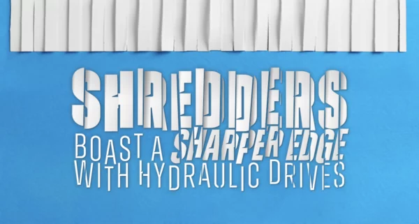 Shredders Boast a Sharper Edge With Hydraulic Drives