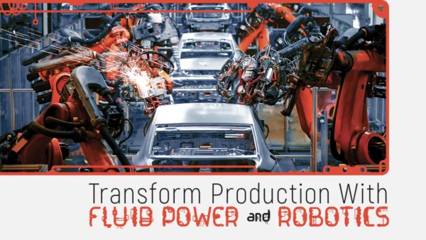 Transform Production With Fluid Power and Robotics