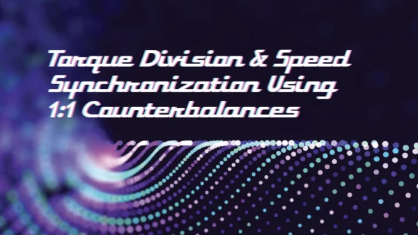 Torque Division & Speed Synchronization Using 1:1 Counterbalances