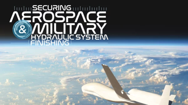 Securing Aerospace & Military Hydraulic System Finishing
