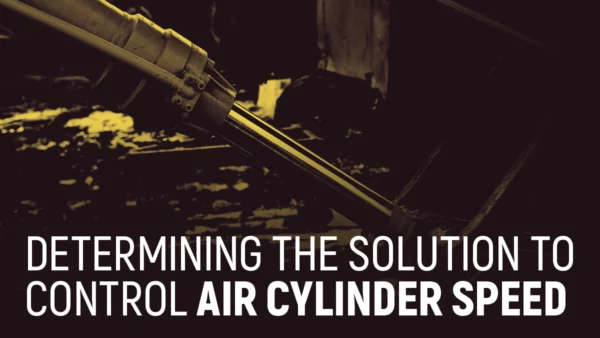 Determining the Solution To Control Air Cylinder Speed