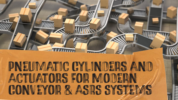 Pneumatic Cylinders and Actuators for Modern Conveyor & ASRS Systems