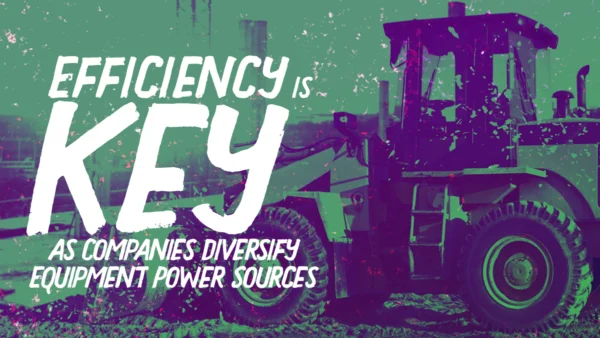 Efficiency Is Key as Companies Diversify Equipment Power Sources