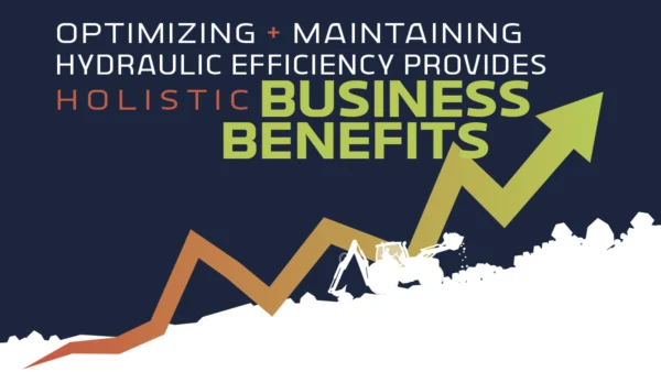 Optimizing and Maintaining Hydraulic Efficiency Provides Holistic Business Benefits